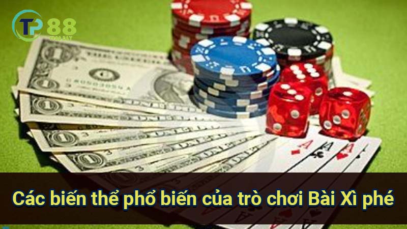 cac-bien-the-pho-bien-cua-tro-choi-bai-xi-phe