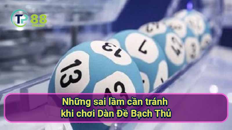 nhung-sai-lam-can-tranh-khi-choi-dan-de-bach-thu