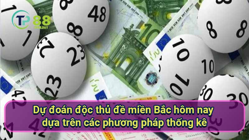 du-doan-doc-thu-de-mien-bac-hom-nay-dua-tren-cac-phuong-phap-thong-ke