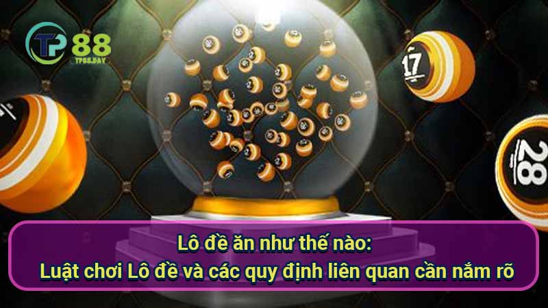 lo-de-an-nhu-the-nao:-luat-choi-lo-de-va-cac-quy-dinh-lien-quan-can-nam-ro