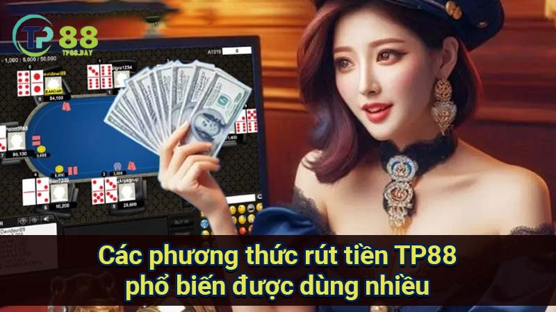 cac-phuong-thuc-rut-tien-tp88-pho-bien-duoc-dung-nhieu