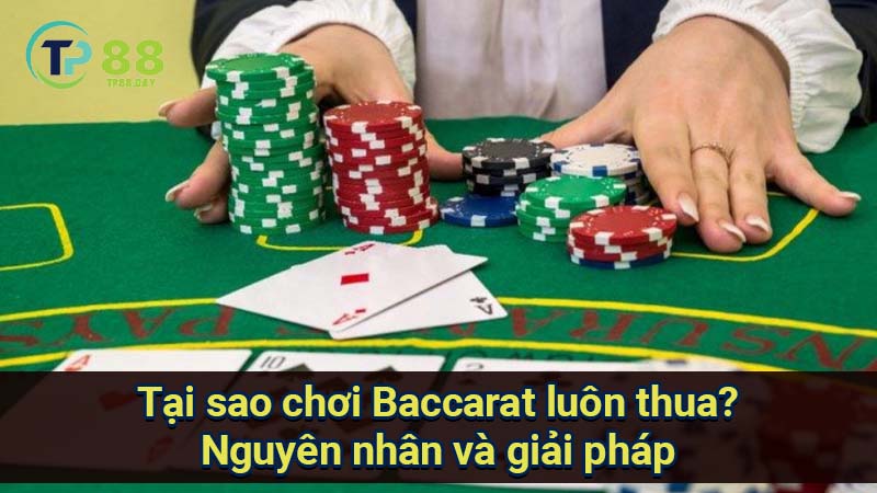 tai-sao-choi-baccarat-luon-thua